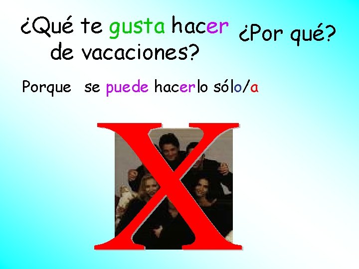 ¿Qué te gusta hacer ¿Por qué? de vacaciones? Porque se puede hacerlo sólo/a ¿Qué te gusta hacer ¿Por qué? de vacaciones? Porque se puede hacerlo sólo/a
