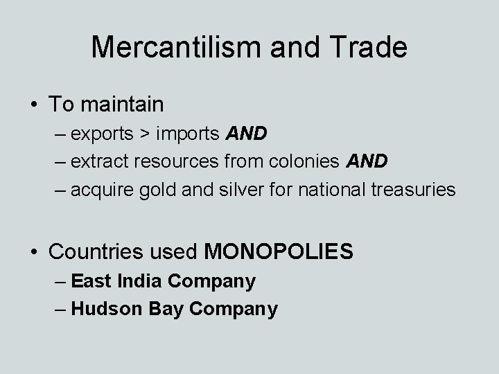 Mercantilism and Trade • To maintain – exports > imports AND – extract resources