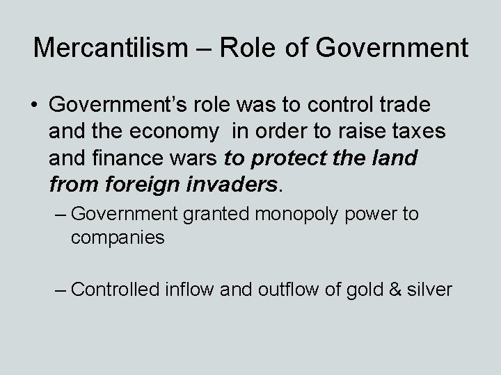 Mercantilism – Role of Government • Government’s role was to control trade and the