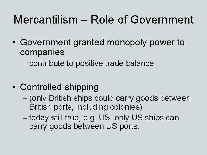 Mercantilism – Role of Government • Government granted monopoly power to companies – contribute