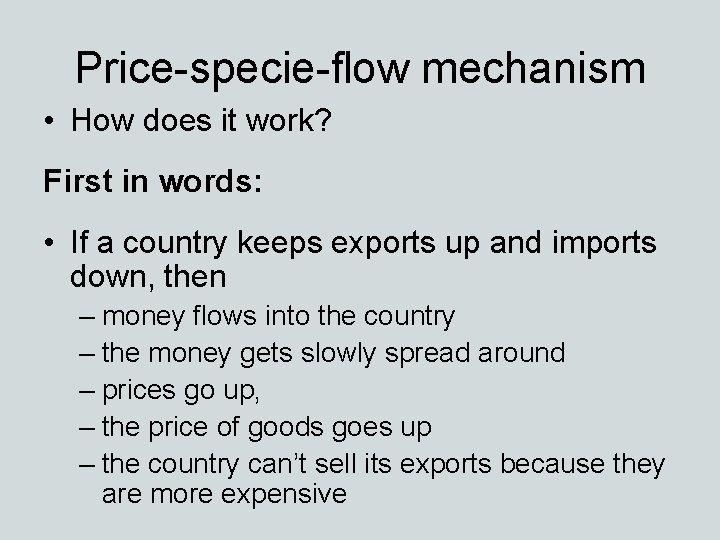 Price-specie-flow mechanism • How does it work? First in words: • If a country