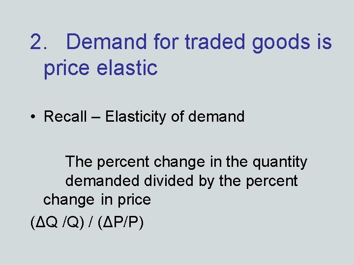 2. Demand for traded goods is price elastic • Recall – Elasticity of demand