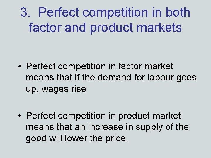 3. Perfect competition in both factor and product markets • Perfect competition in factor