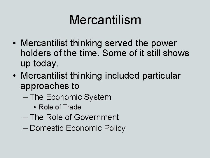 Mercantilism • Mercantilist thinking served the power holders of the time. Some of it