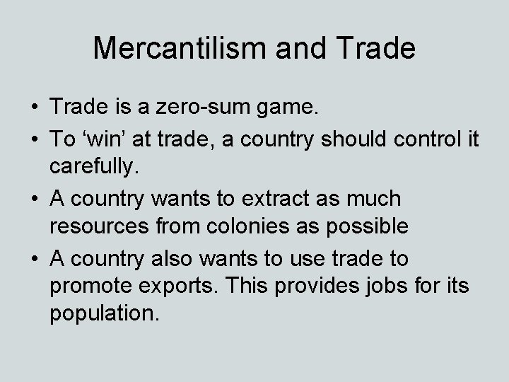 Mercantilism and Trade • Trade is a zero-sum game. • To ‘win’ at trade,