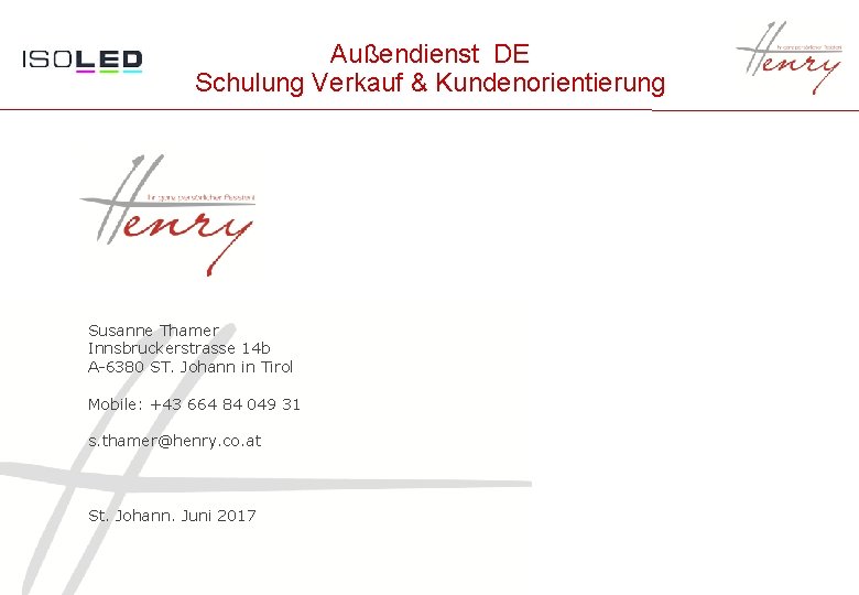 Außendienst DE Schulung Verkauf & Kundenorientierung Susanne Thamer Innsbruckerstrasse 14 b A-6380 ST. Johann