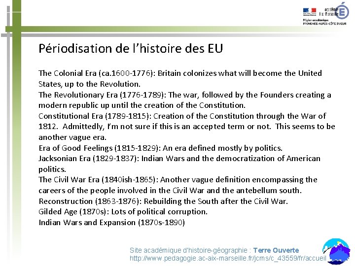 Périodisation de l’histoire des EU The Colonial Era (ca. 1600 -1776): Britain colonizes what