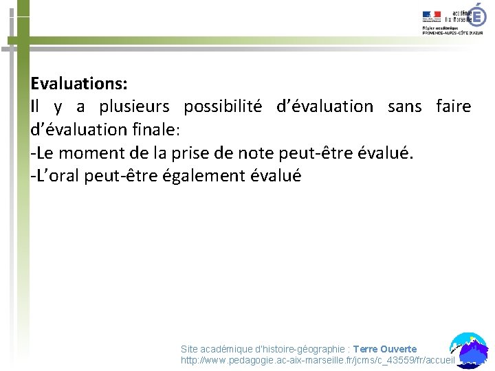 Evaluations: Il y a plusieurs possibilité d’évaluation sans faire d’évaluation finale: -Le moment de