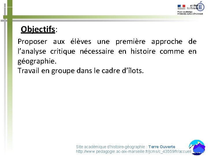 Objectifs: Proposer aux élèves une première approche de l’analyse critique nécessaire en histoire comme