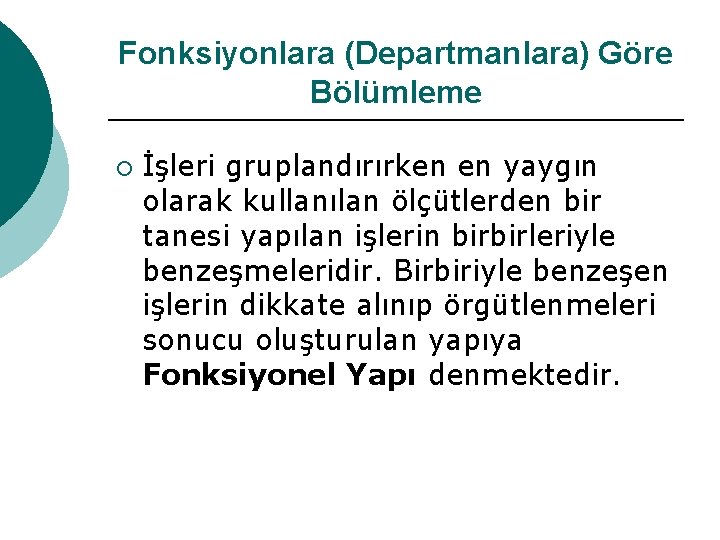 Fonksiyonlara (Departmanlara) Göre Bölümleme ¡ İşleri gruplandırırken en yaygın olarak kullanılan ölçütlerden bir tanesi