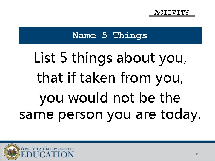 ACTIVITY Name 5 Things List 5 things about you, that if taken from you,