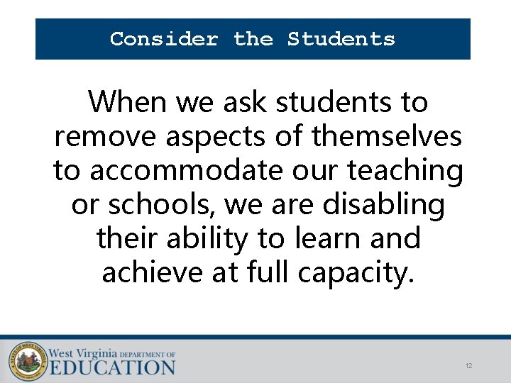 Consider the Students When we ask students to remove aspects of themselves to accommodate