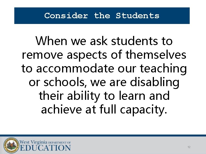 Consider the Students When we ask students to remove aspects of themselves to accommodate