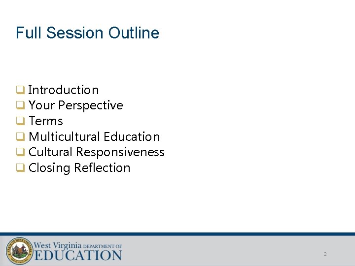 Full Session Outline q Introduction q Your Perspective q Terms q Multicultural Education q