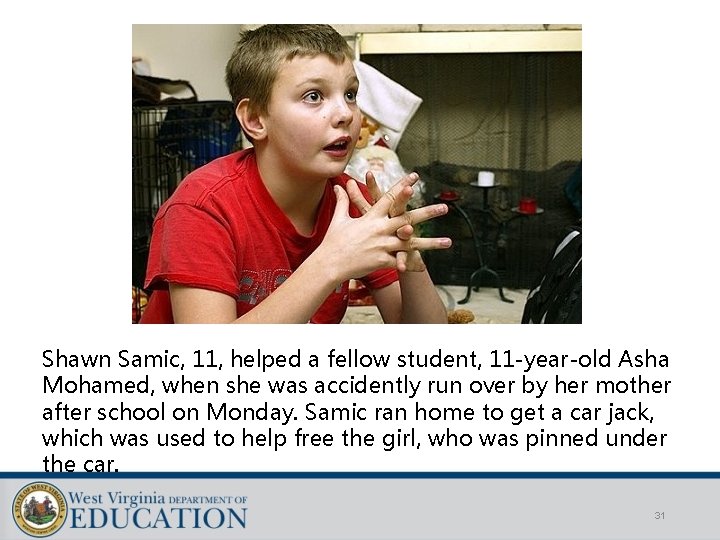 Shawn Samic, 11, helped a fellow student, 11 -year-old Asha Mohamed, when she was