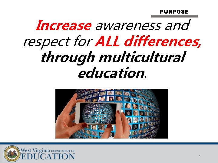 PURPOSE Increase awareness and respect for ALL differences, through multicultural education. 4 