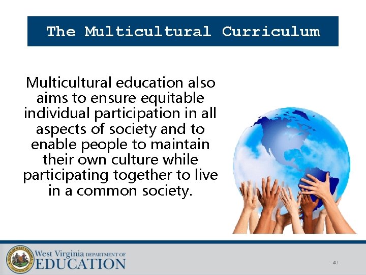 The Multicultural Curriculum Multicultural education also aims to ensure equitable individual participation in all