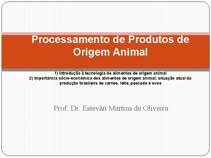 Processamento de Produtos de Origem Animal 1) Introdução à tecnologia de alimentos de origem