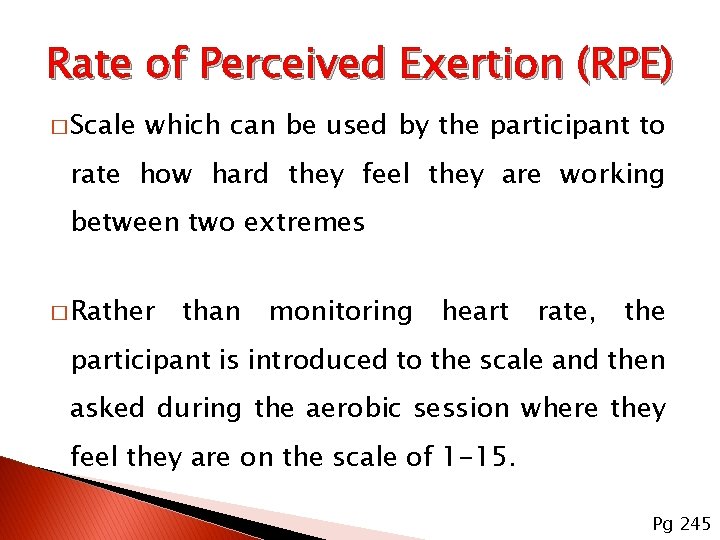 Rate of Perceived Exertion (RPE) � Scale which can be used by the participant