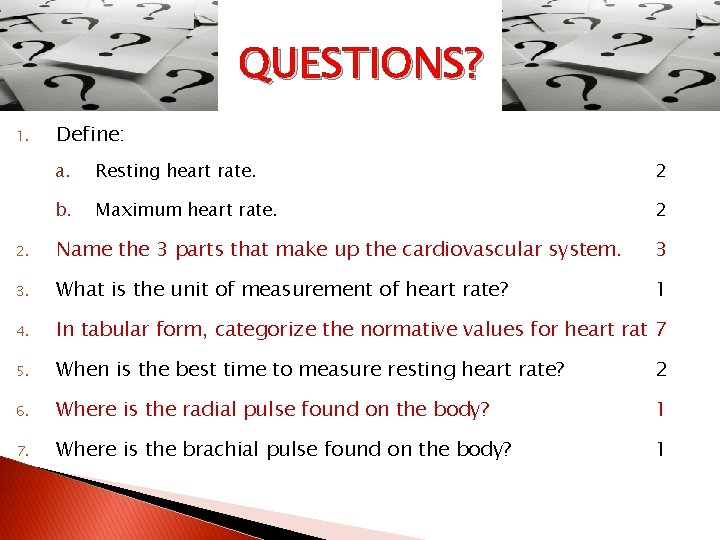 QUESTIONS? 1. Define: a. Resting heart rate. 2 b. Maximum heart rate. 2 2.