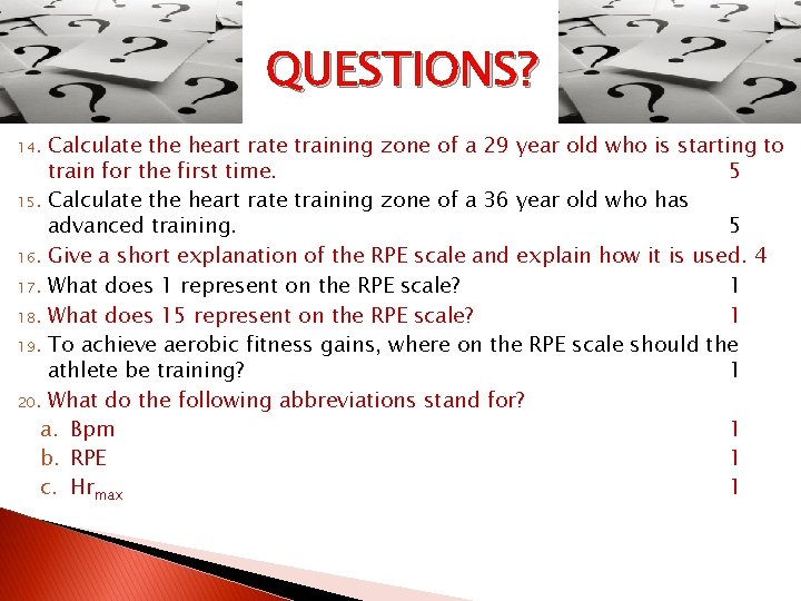 QUESTIONS? Calculate the heart rate training zone of a 29 year old who is