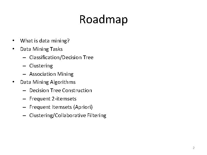 Roadmap • What is data mining? • Data Mining Tasks – Classification/Decision Tree –