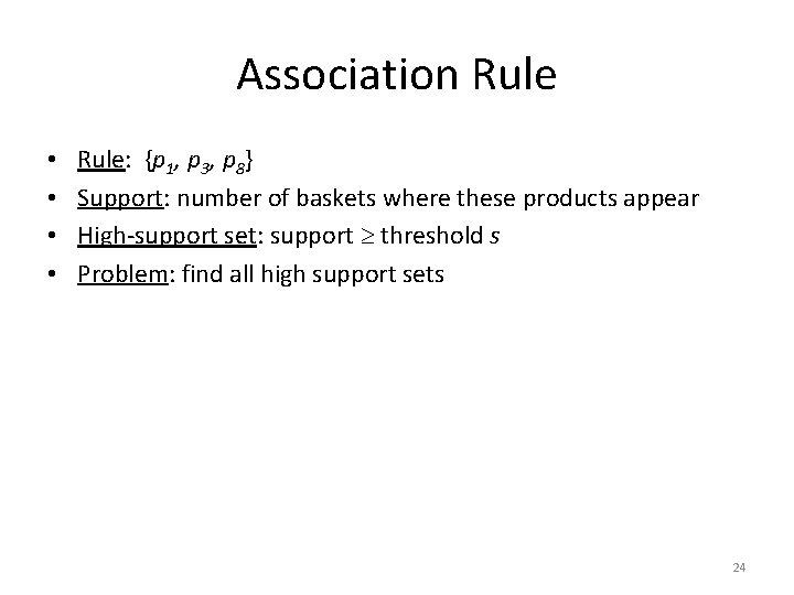 Association Rule • • Rule: {p 1, p 3, p 8} Support: number of