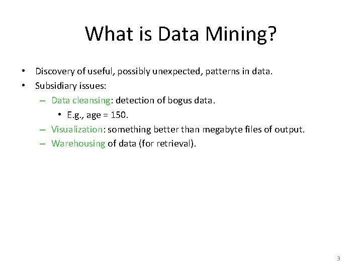 What is Data Mining? • Discovery of useful, possibly unexpected, patterns in data. •