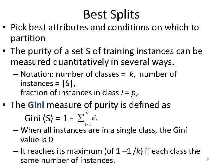 Best Splits • Pick best attributes and conditions on which to partition • The