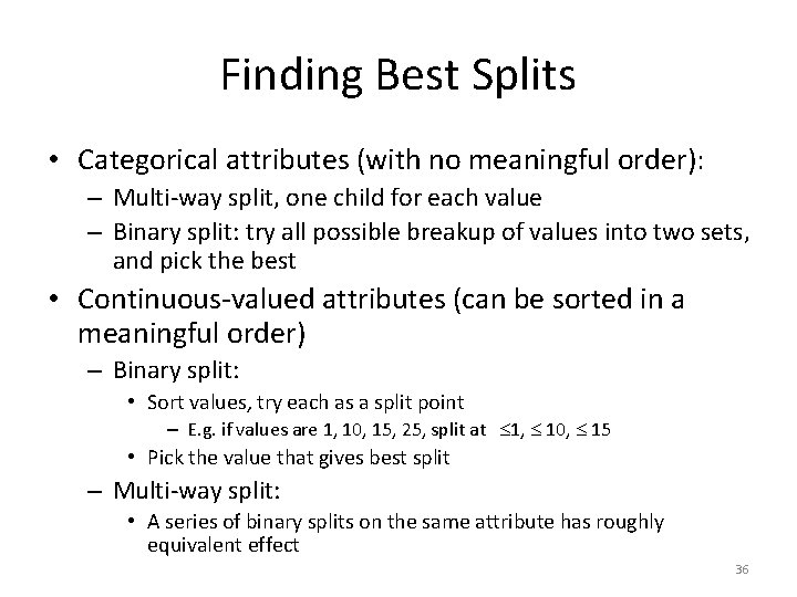 Finding Best Splits • Categorical attributes (with no meaningful order): – Multi-way split, one