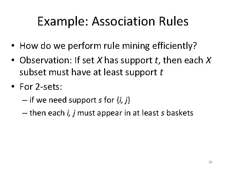 Example: Association Rules • How do we perform rule mining efficiently? • Observation: If
