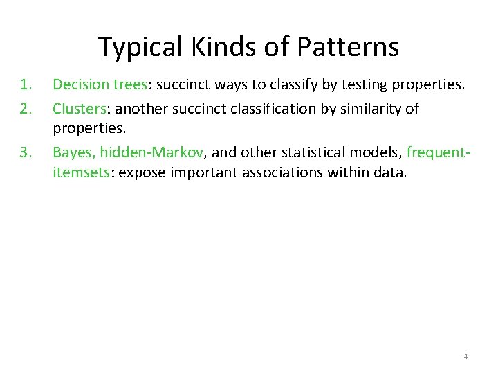 Typical Kinds of Patterns 1. 2. 3. Decision trees: succinct ways to classify by