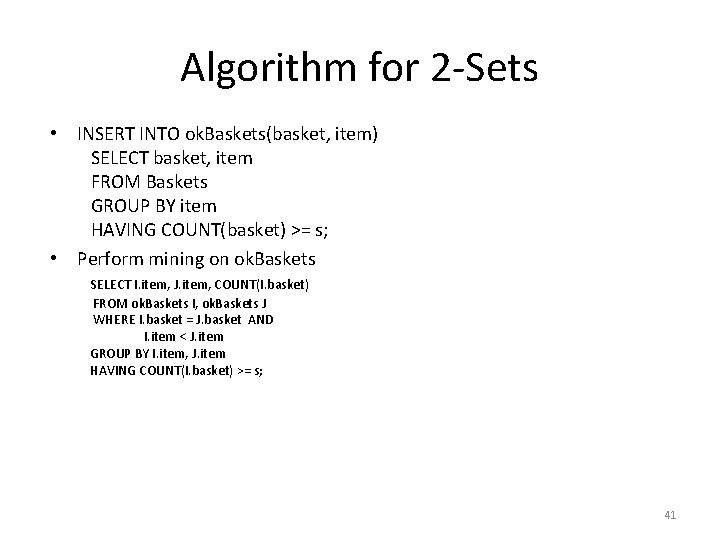 Algorithm for 2 -Sets • INSERT INTO ok. Baskets(basket, item) SELECT basket, item FROM