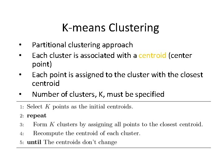 K-means Clustering • • • Partitional clustering approach Each cluster is associated with a