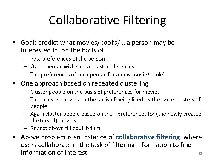 Collaborative Filtering • Goal: predict what movies/books/… a person may be interested in, on
