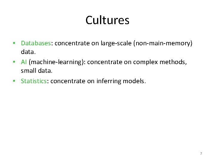 Cultures • Databases: concentrate on large-scale (non-main-memory) data. • AI (machine-learning): concentrate on complex
