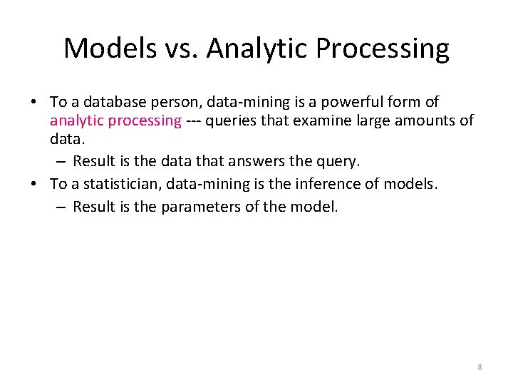 Models vs. Analytic Processing • To a database person, data-mining is a powerful form
