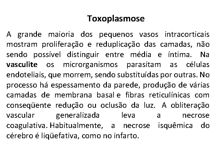 Toxoplasmose A grande maioria dos pequenos vasos intracorticais mostram proliferação e reduplicação das camadas,