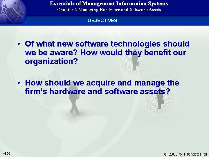 Essentials of Management Information Systems Chapter 6 Managing Hardware and Software Assets OBJECTIVES •