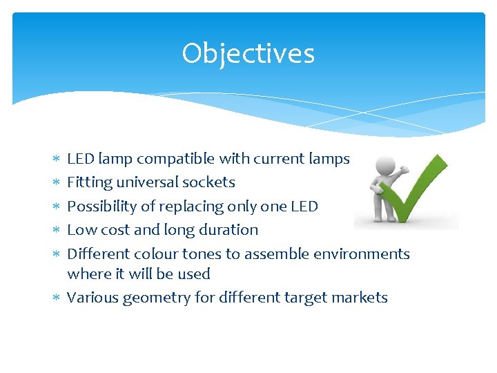 Objectives LED lamp compatible with current lamps Fitting universal sockets Possibility of replacing only Objectives LED lamp compatible with current lamps Fitting universal sockets Possibility of replacing only