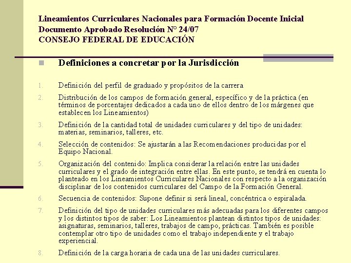 Lineamientos Curriculares Nacionales para Formación Docente Inicial Documento Aprobado Resolución N° 24/07 CONSEJO FEDERAL Lineamientos Curriculares Nacionales para Formación Docente Inicial Documento Aprobado Resolución N° 24/07 CONSEJO FEDERAL