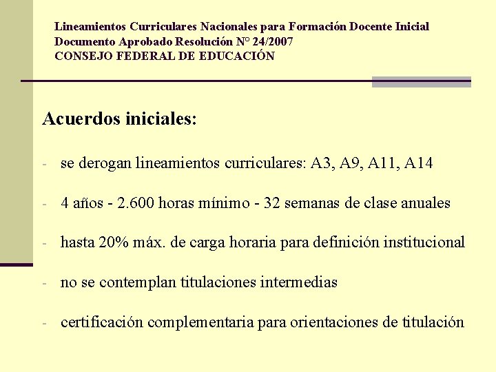 Lineamientos Curriculares Nacionales para Formación Docente Inicial Documento Aprobado Resolución N° 24/2007 CONSEJO FEDERAL Lineamientos Curriculares Nacionales para Formación Docente Inicial Documento Aprobado Resolución N° 24/2007 CONSEJO FEDERAL