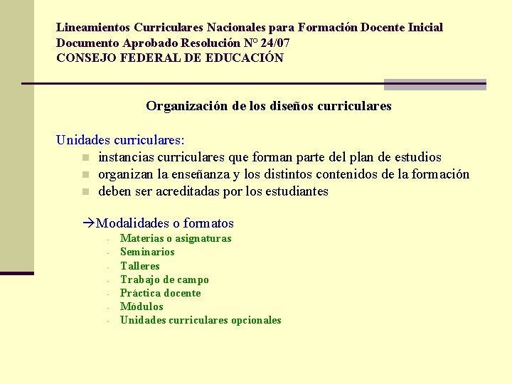 Lineamientos Curriculares Nacionales para Formación Docente Inicial Documento Aprobado Resolución N° 24/07 CONSEJO FEDERAL Lineamientos Curriculares Nacionales para Formación Docente Inicial Documento Aprobado Resolución N° 24/07 CONSEJO FEDERAL