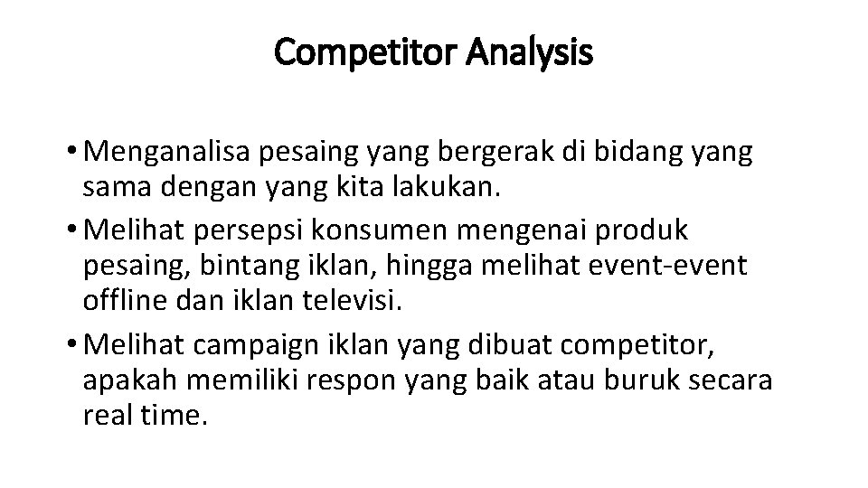 Competitor Analysis • Menganalisa pesaing yang bergerak di bidang yang sama dengan yang kita