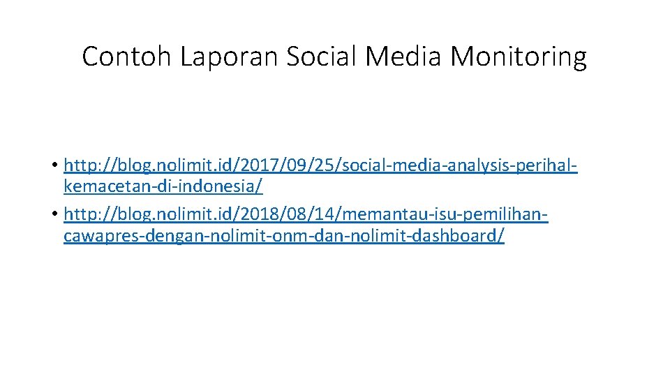 Contoh Laporan Social Media Monitoring • http: //blog. nolimit. id/2017/09/25/social-media-analysis-perihalkemacetan-di-indonesia/ • http: //blog. nolimit.