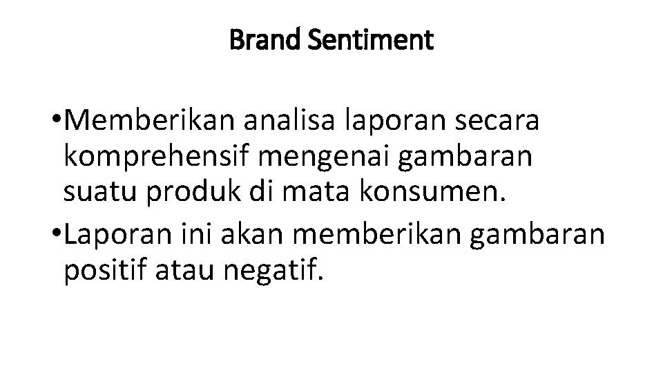 Brand Sentiment • Memberikan analisa laporan secara komprehensif mengenai gambaran suatu produk di mata