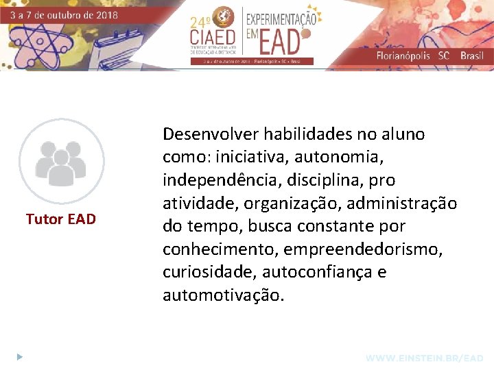 Tutor EAD Desenvolver habilidades no aluno como: iniciativa, autonomia, independência, disciplina, pro atividade, organização,