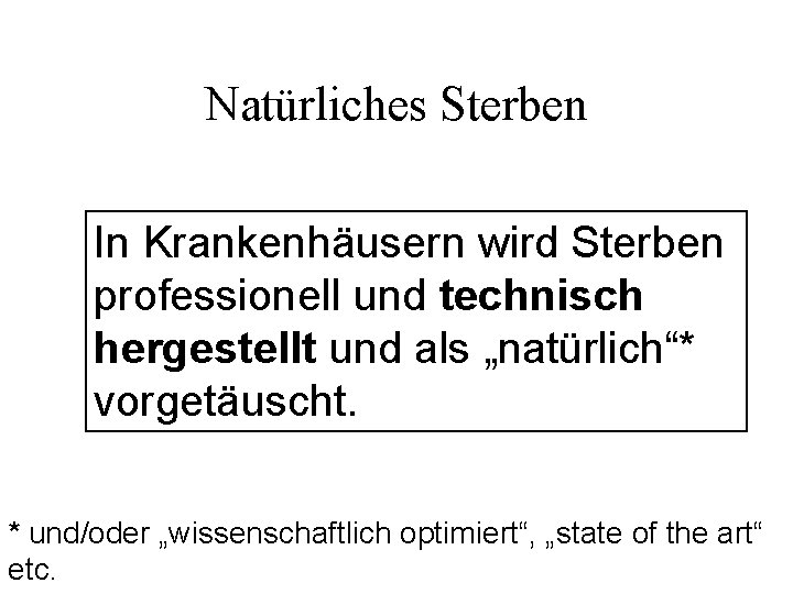 Natürliches Sterben In Krankenhäusern wird Sterben professionell und technisch hergestellt und als „natürlich“* vorgetäuscht.