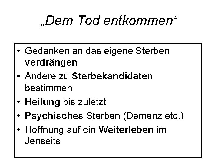 „Dem Tod entkommen“ • Gedanken an das eigene Sterben verdrängen • Andere zu Sterbekandidaten