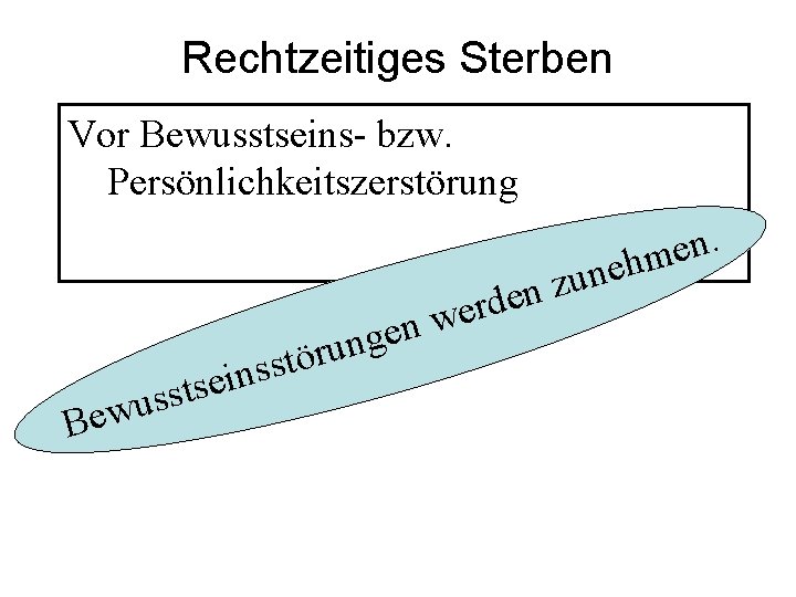 Rechtzeitiges Sterben Vor Bewusstseins- bzw. Persönlichkeitszerstörung. n e ehm s t s s u